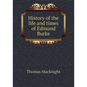 

Книга History of the life and times of Edmund Burke