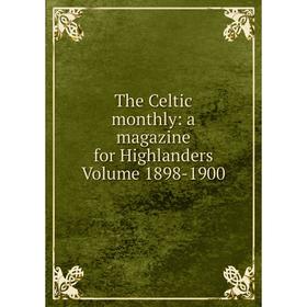 

Книга The Celtic monthly: a magazine for Highlanders Volume 1898-1900