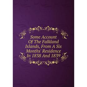 

Книга Some Account Of The Falkland Islands, From A Six Months' Residence In 1838 And 1839