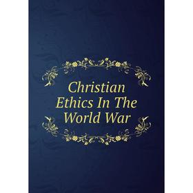

Книга Christian Ethics In The World War