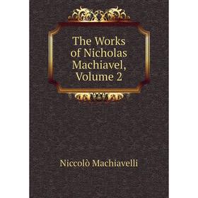 

Книга The Works of Nicholas Machiavel, Volume 2