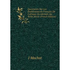 

Книга Documents Sur Les Établissements Français De L'afrique Occidentale Au Xviiie Siècle (French Edition)
