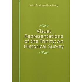 

Книга Visual Representations of the Trinity: An Historical Survey