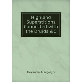 

Книга Highland Superstitions Connected with the Druids &C