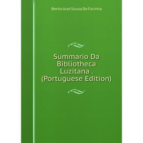 

Книга Summario Da Bibliotheca Luzitana. (Portuguese Edition)