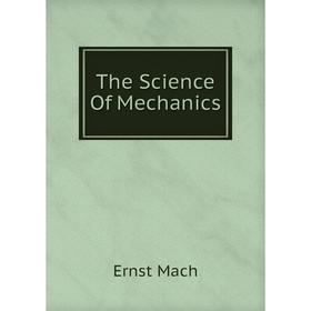 

Книга The Science Of Mechanics