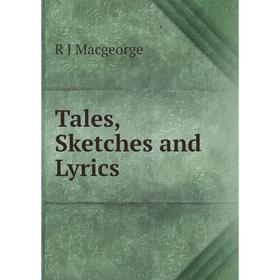 

Книга Tales, Sketches and Lyrics