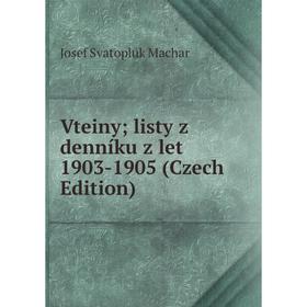 

Книга Vteiny; listy z denníku z let 1903-1905 (Czech Edition); Josef Svatopluk Machar