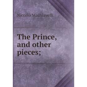 

Книга The Prince, and other pieces; ; Machiavelli Niccolò