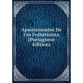 

Книга Apontamentos De Um Folhetinista (Portuguese Edition)