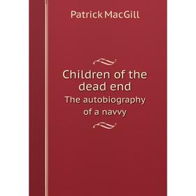 

Книга Children of the dead endThe autobiography of a navvy