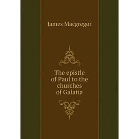

Книга The epistle of Paul to the churches of Galatia