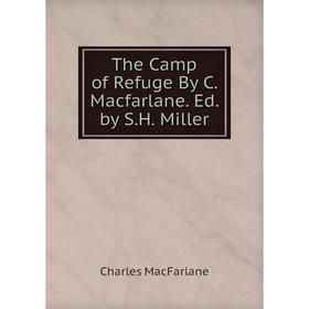 

Книга The Camp of Refuge By C. Macfarlane. Ed. by S.H. Miller