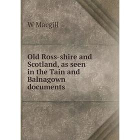 

Книга Old Ross-shire and Scotland, as seen in the Tain and Balnagown documents