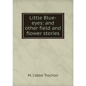 

Книга Little Blue-eyes: and other field and flower stories