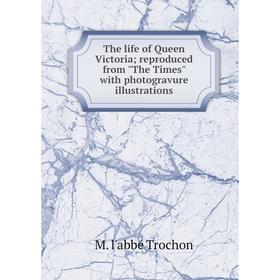 

Книга The life of Queen Victoria; reproduced from The Times with photogravure illustrations