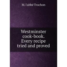 

Книга Westminster cook-book. Every recipe tried and proved
