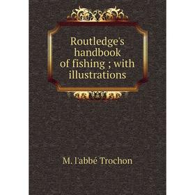 

Книга Routledge's handbook of fishing; with illustrations