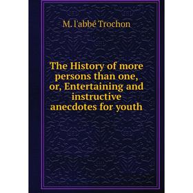 

Книга The History of more persons than one, or, Entertaining and instructive anecdotes for youth