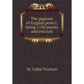 

Книга The pageant of English poetry, being 1150 poems and extracts