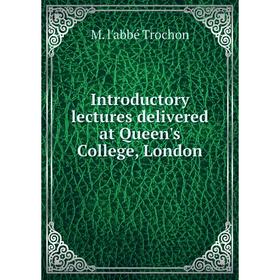 

Книга Introductory lectures delivered at Queen's College, London