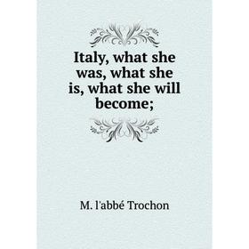 

Книга Italy, what she was, what she is, what she will become