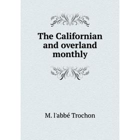 

Книга The Californian and overland monthly