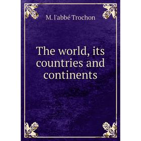 

Книга The world, its countries and continents