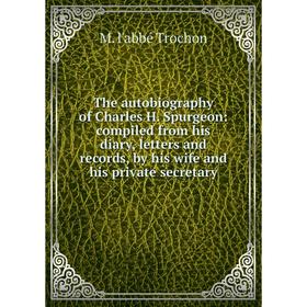 

Книга The autobiography of Charles H. Spurgeon: compiled from his diary, letters and records, by his wife and his private secretary