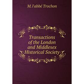 

Книга Transactions of the London and Middlesex Historical Society