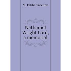 

Книга Nathaniel Wright Lord, a memorial