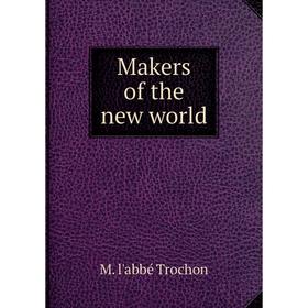 

Книга Makers of the new world