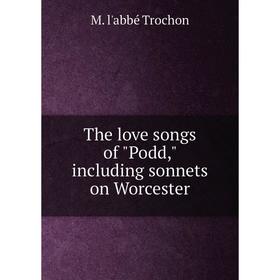 

Книга The love songs of Podd, including sonnets on Worcester
