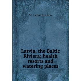 

Книга Latvia, the Baltic Riviera; health resorts and watering places