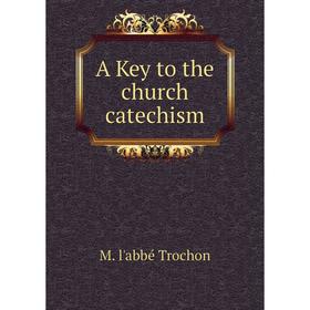 

Книга A Key to the church catechism