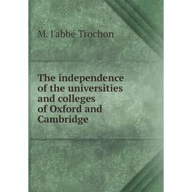 

Книга The independence of the universities and colleges of Oxford and Cambridge