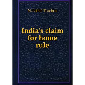 

Книга India's claim for home rule