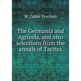 

Книга The Germania and Agricola, and also selections from the annals of Tacitus