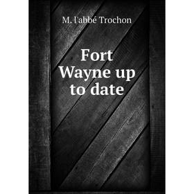 

Книга Fort Wayne up to date