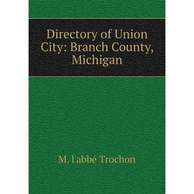 

Книга Directory of Union City: Branch County, Michigan