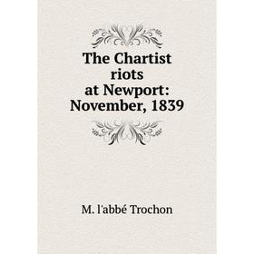 

Книга The Chartist riots at Newport: November, 1839