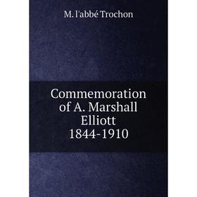 

Книга Commemoration of A. Marshall Elliott 1844-1910