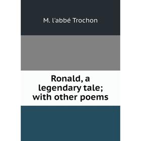 

Книга Ronald, a legendary tale; with other poems