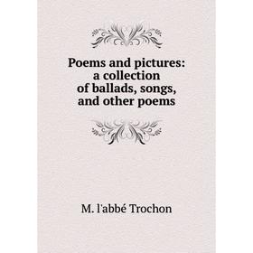 

Книга Poems and pictures: a collection of ballads, songs, and other poems
