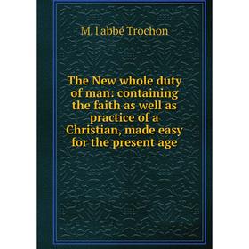 

Книга The New whole duty of man: containing the faith as well as practice of a Christian, made easy for the present age