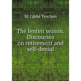 

Книга The lenten season. Discourses on retirement and self-denial