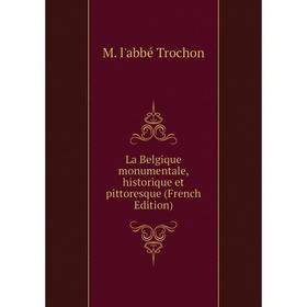 

Книга La Belgique monumentale, historique et pittoresque