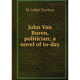 

Книга John Van Buren, politician; a novel of to-day
