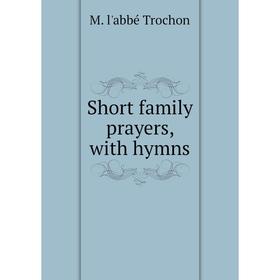 

Книга Short family prayers, with hymns