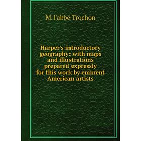 

Книга Harper's introductory geography: with maps and illustrations prepared expressly for this work by eminent American artists